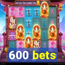 600 bets